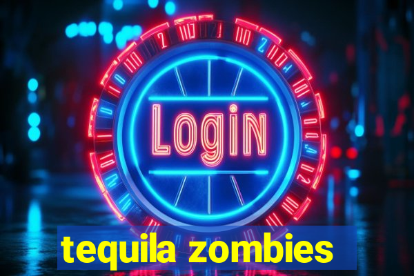 tequila zombies